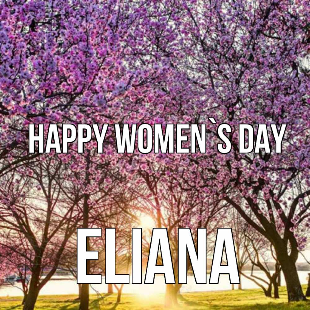 Greetings card с именем, Eliana happy women`s day международный женский день Greetings with text for free download 